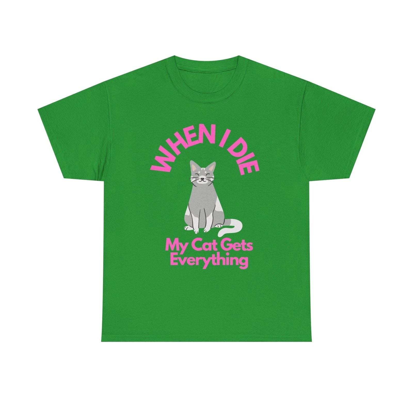 When I Die My Cat Gets Everything T-Shirt | Cat Lover Tee