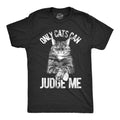 Mens Only Cats Can Judge Me T Shirt Funny Pet Kitty Tee