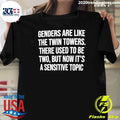 Genders Are Like The Twin Towers There Used To Be Two But Now It’s A Sensitive Topic Shirt