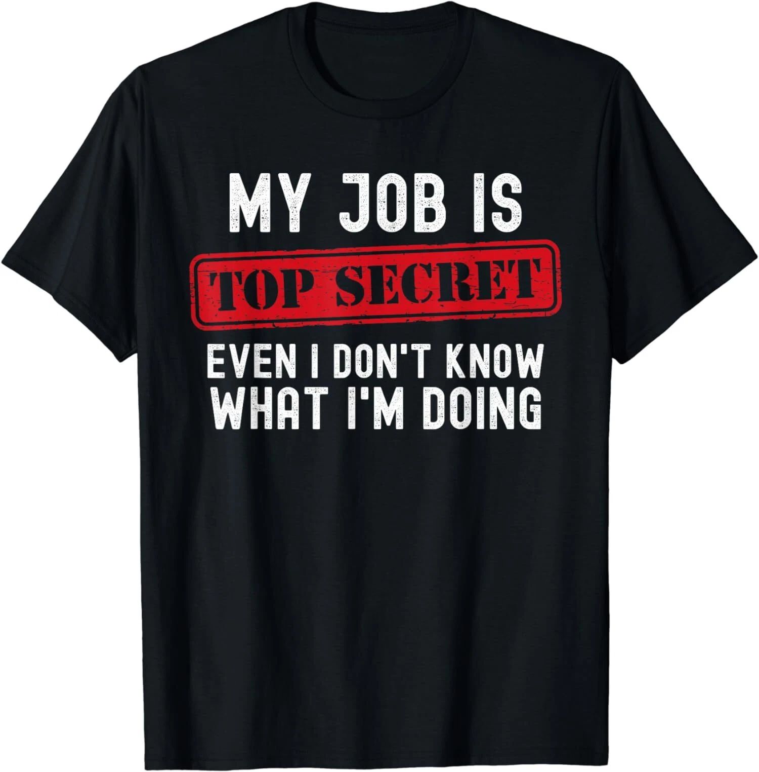 Top Secret Even I Don't Know What I'm Doing Design Unisex T-Shirt