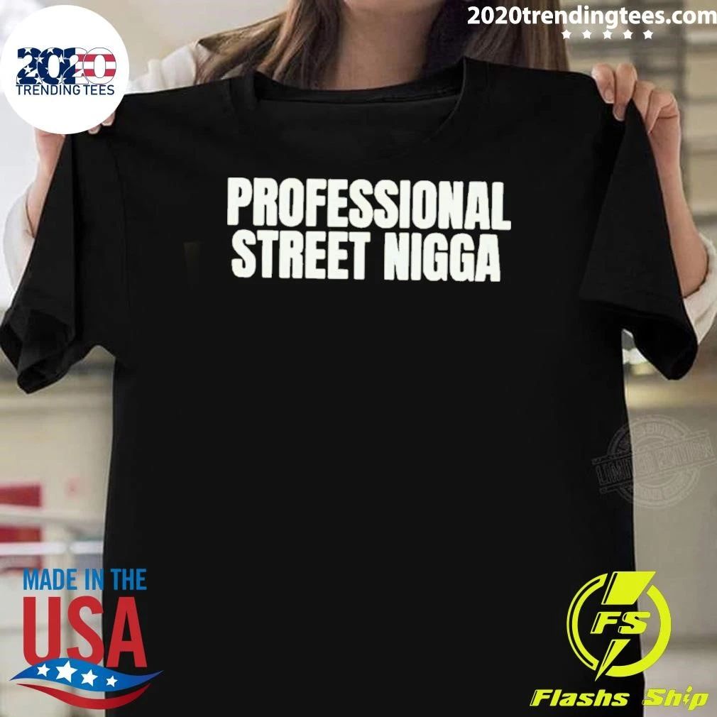 Professional Street Nigga Shirt