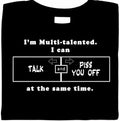 Multi-Talented - Talk & Piss You Off At Same Time, funny shirt, sarcastic tees