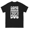 Some People Meditate I Have A Dog Shirt Funny Dog Lover Tee