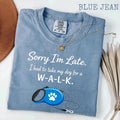 Sorry I Am Late Dog Walk Funny Pet Lover Comfort Tee
