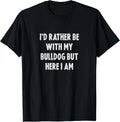 Rather Be With My Bulldog Dog Lovers Men Women Bulldog Gift Unisex T-Shirt