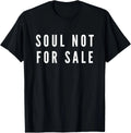 Soul Not For Sale Novelty Gift T-Shirt