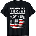 NEW I Identify As A Threat My Pronouns Are Try Me Funny T-Shirt - MADE IN USA