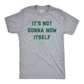 Mens Its Not Going to Mow Itself T Shirt Lawn Mowing Joke Tee for Guys