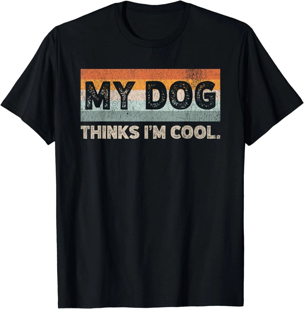 My Dog Thinks I_m Cool Funny Dog Lover Pet Parent Dog Lover Gift Unisex T-Shirt