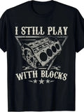 I Still Play With Blocks Mechanic T-Shirt Funny Engine Car Guy Graphic Tee