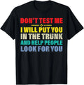 Don't Test Me I Will Put You In The Trunk And Funny Unisex T-Shirt