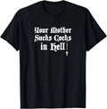 NEW LIMITED Retro Your Mother Sucks Cocks in Hell T-Shirt