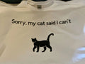 Cat Lover Tshirt - Sorry My Cat Said I Can't - Funny Cat Tshirt