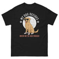 My Dog Decides When We've Had Enough Shirt Funny Dog Lover Graphic Tee