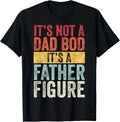 It's Not A Dad Bod It's A Father Figure Funny Retro Vintage Graphic Unisex Shirt