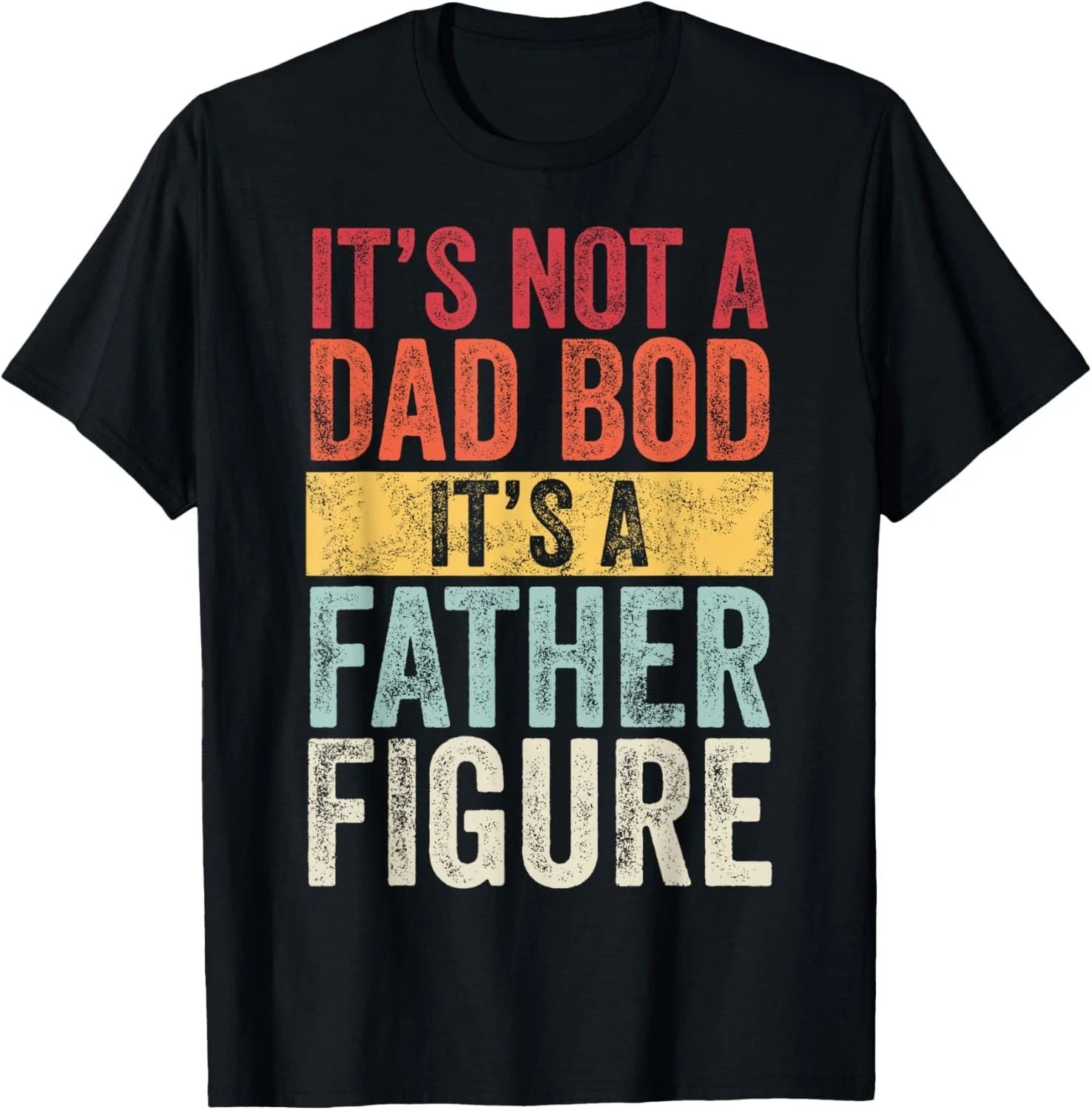 It's Not A Dad Bod It's A Father Figure Funny Retro Vintage Graphic Unisex Shirt