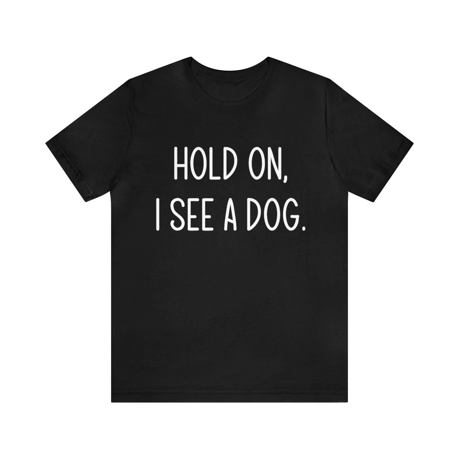 Hold On I See A Dog Dog Owner Dog Lover Animals T-shirt