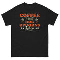 Funny Dog Lover Shirt Coffee First Dog Opinions Later