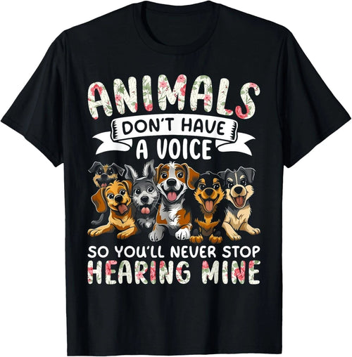 Animals Don't Have A Voice Tshirt Funny Dog Lover Gift Unisex T-Shirt