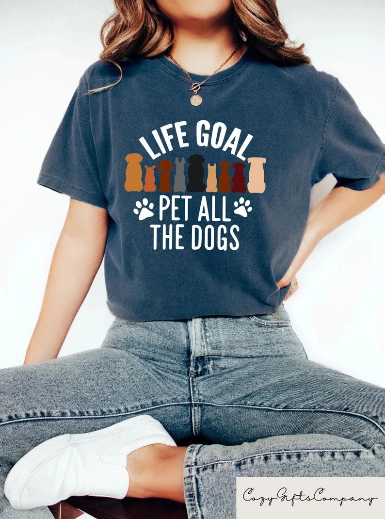 Life Goal Pet All The Dogs Comfort Tee Dog Lover Pet Owner Gift