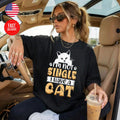 Single Cat T-Shirt Cute Kitty Lover Gift Graphic Tee S-4XL