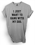 I Just Want To Hang With My Dog, Save Animals T-Shirt, Cute Lover Dog Tee