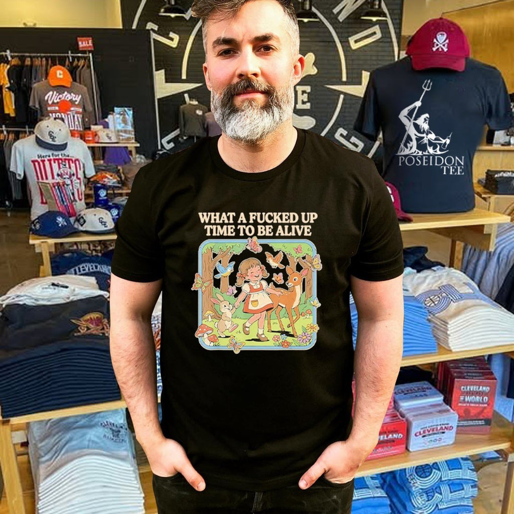 What A Fucked Up Time To Be Alive T-shirt